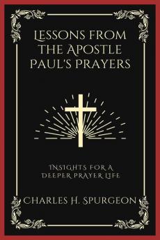 Lessons from the Apostle Paul's Prayers: Insights for a Deeper Prayer Life