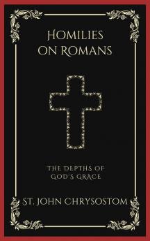 Homilies on Romans: The Depths of God's Grace