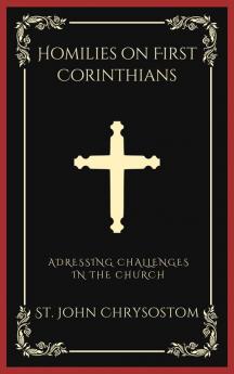 Homilies on First Corinthians: Addressing Challenges in the Church