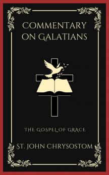 Commentary on Galatians: The Gospel of Grace