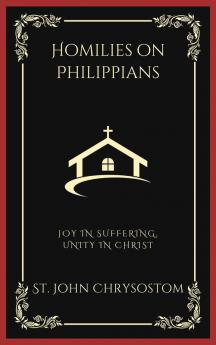 Homilies on Philippians: Joy in Suffering Unity in Christ