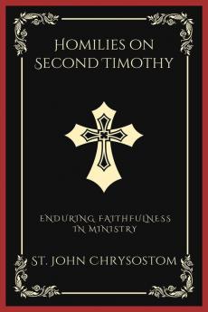 Homilies on Second Timothy Enduring Faithfulness in Ministry