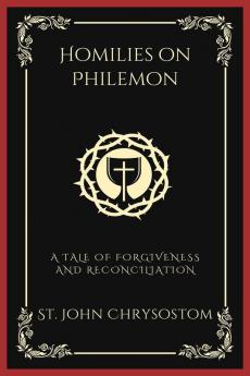 Homilies on Philemon: A Tale of Forgiveness and Reconciliation