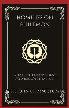 Homilies on Philemon: A Tale of Forgiveness and Reconciliation