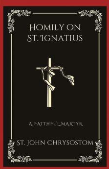 Homily on St. Ignatius: A Faithful Martyr