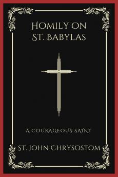 Homily on St. Babylas: A Courageous Saint