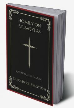 Homily on St. Babylas: A Courageous Saint