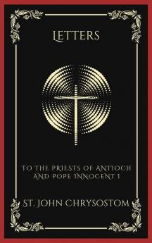 Letters: To the Priests of Antioch and Pope Innocent I