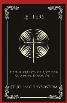 Letters: To the Priests of Antioch and Pope Innocent I