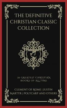 The Definitive Christian Classic Collection: 36 Greatest Christian Books of All Time