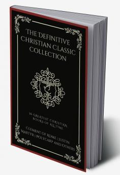 The Definitive Christian Classic Collection: 36 Greatest Christian Books of All Time