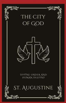 The City of God: Divine Order and Human Destiny