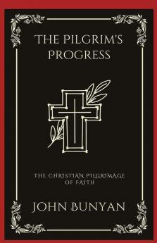 The Pilgrim's Progress: The Christian Pilgrimage of Faith (Grapevine Press)
