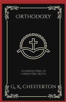 Orthodoxy: Foundations of Christian Truth