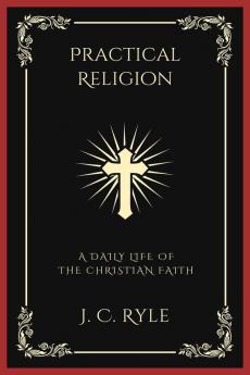 Practical Religion: A Daily Life of the Christian Faith