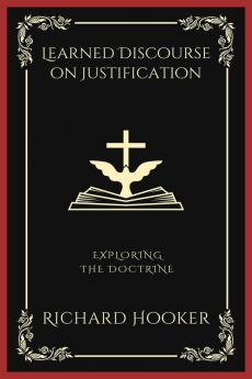 Learned Discourse on Justification: Exploring the Doctrine