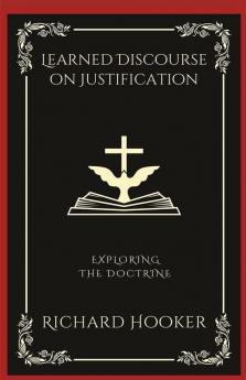 Learned Discourse on Justification: Exploring the Doctrine