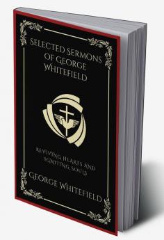 Selected Sermons of George Whitefield Reviving Hearts and Igniting Souls