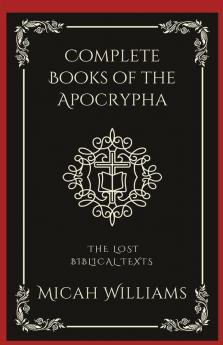 Complete Books of the Apocrypha: The Lost Biblical Texts