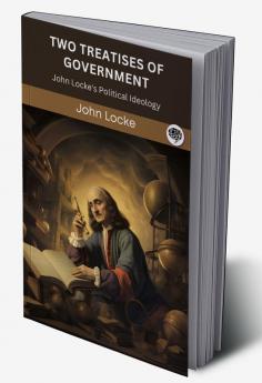 Two Treatises of Government: John Locke's Political Ideology (Grapevine edition)