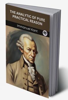 The Analytic of Pure Practical Reason (Grapevine edition)