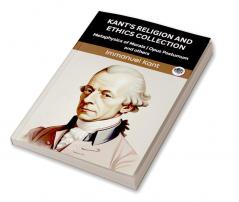 Kant's Religion and Ethics Collection: Metaphysics of Morals Opus Postumum and others (Grapevine edition