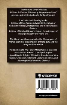 The Ultimate Kant Collection: A Primer To Kantian Philosophy (Grapevine edition)