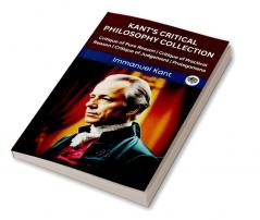 Kant's Critical Philosophy Collection: Critique of Pure Reason Critique of Practical Reason Critique of Judgement Prolegomena (Grapevine edition)