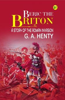 Beric the Briton: A Story of the Roman Invasion