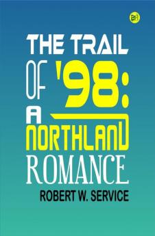 The Trail of '98: A Northland Romance