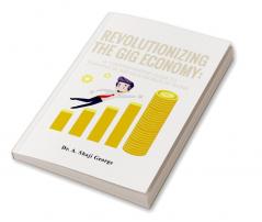 Revolutionizing the Gig Economy: A Comprehensive Guide to Thriving in the New World of Work