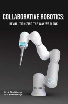 Collaborative Robotics: Revolutionizing the Way We Work