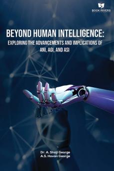 Beyond Human Intelligence: Exploring the Advancements and Implications of ANI AGI and ASI