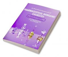 A Practical Manual Pharmaceutical Inorganic Chemistry (As Per Pci Syllabus)