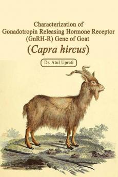 Characterization of gonadotropin releasing hormone receptor (GnRHR) gene of goat ( Capra hircus )