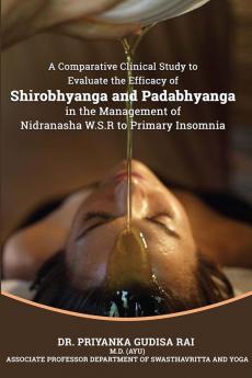 A Comparative Clinical Study To Evaluate The Efficacy Of Shirobhyanga And Padabhyanga In The Management Of Nidranasha W.S.R To Primary Insomnia