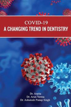 COVID-19  A CHANGING TREND IN DENTISTRY