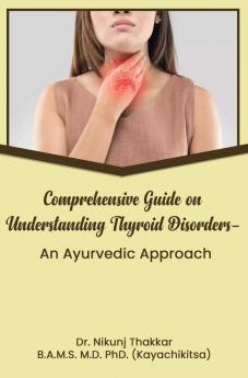 Comprehensive Guide On Understanding Thyroid Disorders An Ayurvedic Approach