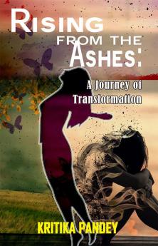 Rising From The Ashes: A Journey OF Transformation