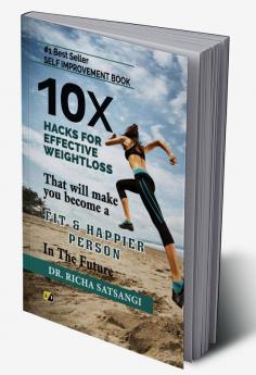 10X Hacks For Effective Weightloss: That will Make You More Fit & Happier Person In The Future