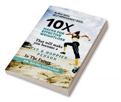 10X Hacks For Effective Weightloss: That will Make You More Fit & Happier Person In The Future