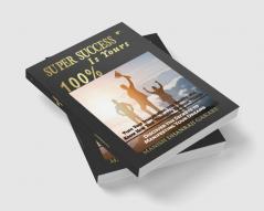 Super Success Is Yours 100%: Discover The Secrets To Manifesting Your Dreams