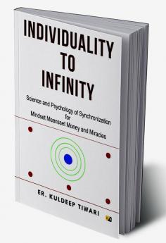 Individuality To Infinity: Science And Psychology Of Synchronization For Mindset Meansset Money And Miracles