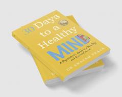 30 Days To A Healthy Mind: A Psychiatrist's Guide To A Healthy And Resilient Mind