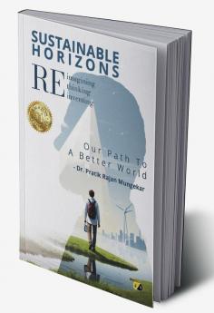 Sustainable Horizons Reimagining Rethinking Reiventing: Our Path To A Better World