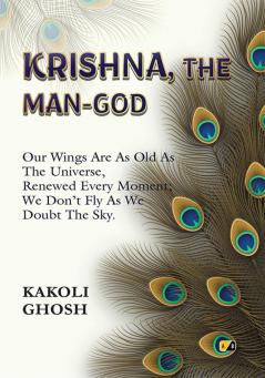 KRISHNA THE MAN-GOD: Our Wings Are As Old As The Universe Renewed Every Moment; We Don’t Fly As We Doubt The Sky