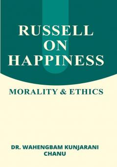 RUSSELL ON HAPPINESS: MORALITY & ETHICS