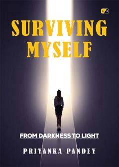 Surviving Myself: From Darkness To Light