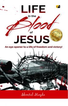 LIFE in the BLOOD of Jesus: An Eye Opener to a Life of Freedom and Victory!