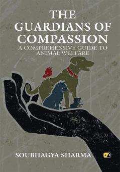 The Guardians Of Compassion: A Comprehensive Guide To Animal Welfare